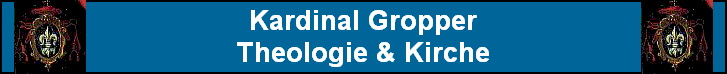 Kardinal Gropper
Theologie & Kirche